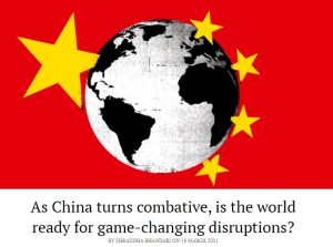 Read more about the article As China turns combative, is the world ready for game-changing disruptions?